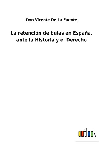 La Retención De Bulas En España, Ante La Historia Y El Derecho - 9783752480528