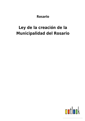 Ley De La Creación De La Municipalidad Del Rosario - 9783752485219