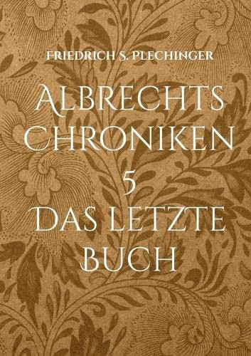 Albrechts Chroniken 5 : Das Letzte Buch