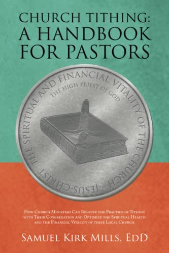 Church Tithing: A Handbook For Pastors : How Church Ministers Can Bolster The Practice Of Tithing With Their Congregation And Optimize The Spiritual Health And The Financial Vitality Of Their Local Church - 9781665540667
