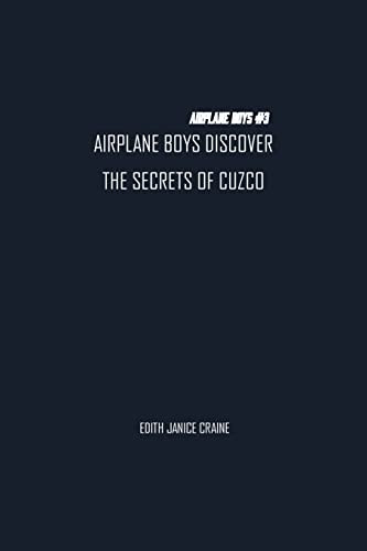 Airplane Boys Discover The Secrets Of Cuzco : Airplane Boys #3