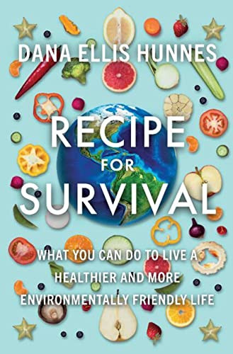 Recipe For Survival : What You Can Do To Live A Healthier And More Environmentally Friendly Life