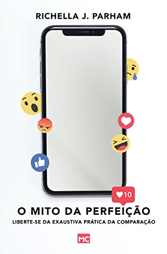 O Mito Da Perfeição : Liberte-Se Da Exaustiva Prática Da Comparação