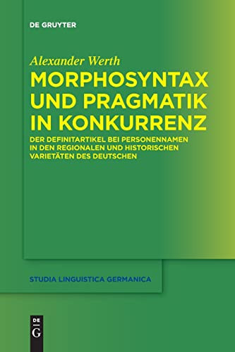 Morphosyntax Und Pragmatik In Konkurrenz : Der Definitartikel Bei Personennamen In Den Regionalen Und Historischen Varietäten Des Deutschen