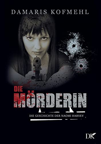 Die Mörderin : Die Geschichte Der Naomi Harvey