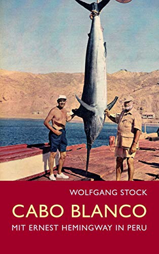 Cabo Blanco : Mit Ernest Hemingway In Peru