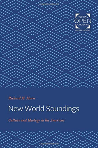 New World Soundings: Culture and Ideology in the Americas (Johns Hopkins Studies in Atlantic History and Culture)