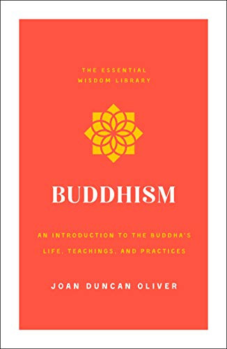 Buddhism: An Introduction to the Buddha's Life, Teachings, and Practices (The Essential Wisdom Library)