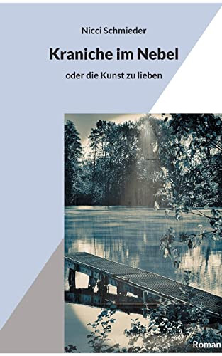 Kraniche Im Nebel : Oder Die Kunst Zu Lieben