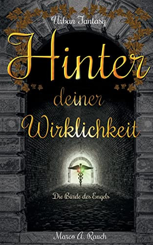 Hinter Deiner Wirklichkeit : Die Bürde Des Engels