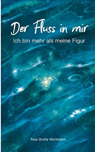 Der Fluss In Mir : Ich Bin Mehr Als Meine Figur
