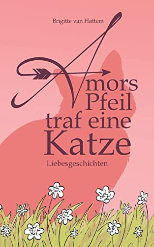 Amors Pfeil Traf Eine Katze : Liebesgeschichten