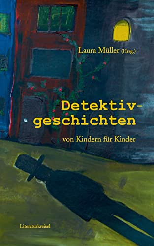 Detektivgeschichten : Von Kindern Für Kinder