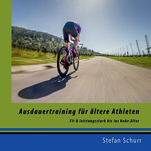 Ausdauertraining Für Ältere Athleten : Fit Und Leistungsstark Bis Ins Hohe Alter
