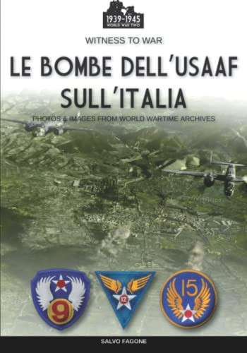 Le Bombe Dell'Usaaf Sull'Italia. Ediz. Illustrata