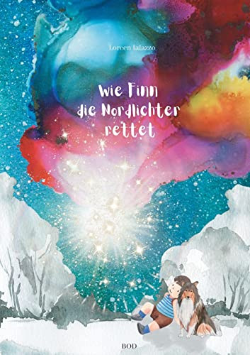 Wie Finn Die Nordlichter Rettet : Ein Abenteuer Am Nordkap