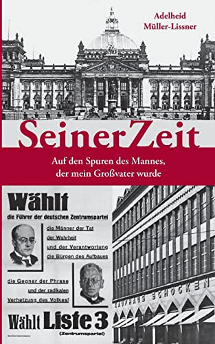 Seinerzeit : Auf Den Spuren Des Mannes, Der Mein Großvater Wurde
