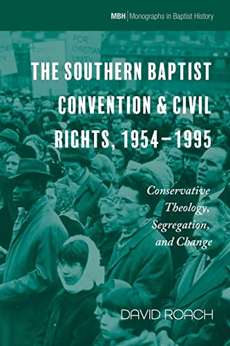 The Southern Baptist Convention & Civil Rights, 1954-1995 : Conservative Theology, Segregation, And Change