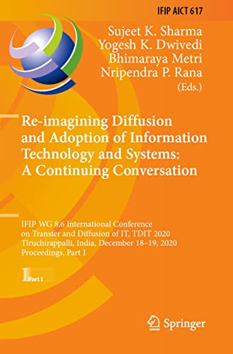 Re-Imagining Diffusion And Adoption Of Information Technology And Systems: A Continuing Conversation : Ifip Wg 8.6 International Conference On Transfer And Diffusion Of It, Tdit 2020, Tiruchirappalli, India, December 1819, 2020, Proceedings, Part I