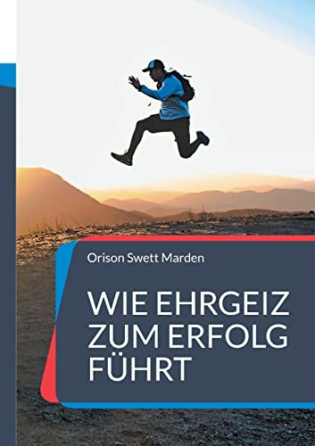 Wie Ehrgeiz Zum Erfolg Führt : Und Zu Einem Höheren Ziel Im Leben