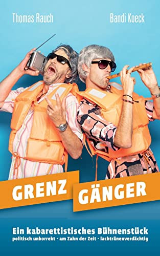 Grenzgänger : Ein Kabarettistisches Bühnenstück