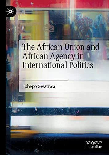 The African Union And African Agency In International Politics