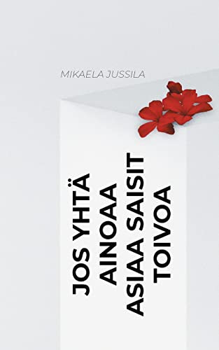 Jos Yhtä Ainoaa Asiaa Saisit Toivoa