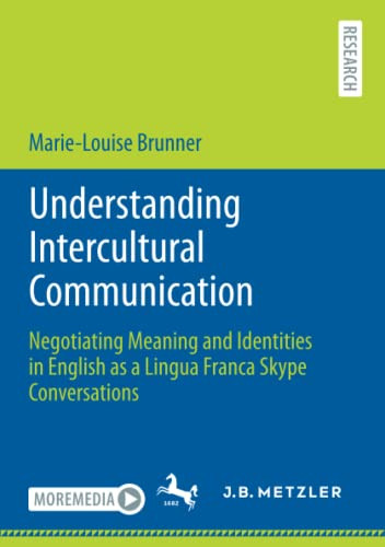 Understanding Intercultural Communication : Negotiating Meaning And Identities In English As A Lingua Franca Skype Conversations