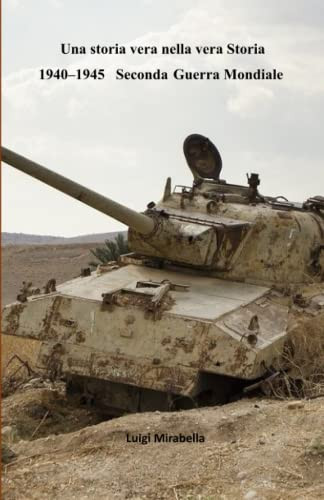 Una Storia Vera Nella Vera Storia : 1940-1945 Seconda Guerra Mondiale