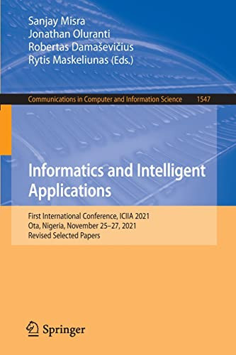 Informatics And Intelligent Applications : First International Conference, Iciia 2021, Ota, Nigeria, November 2527, 2021, Revised Selected Papers