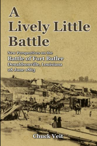 A Lively Little Battle : New Perspectives On The Battle Of Fort Butler, Donaldsonville, Louisiana, 28 June 1863