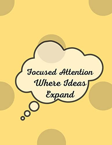 Focused Attention : Where Ideas Expand