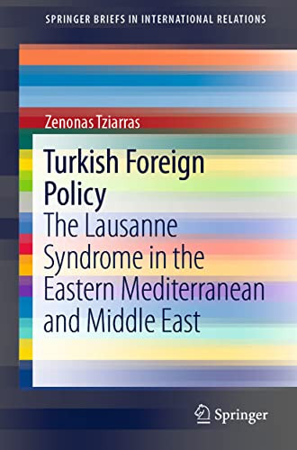 Turkish Foreign Policy : The Lausanne Syndrome In The Eastern Mediterranean And Middle East