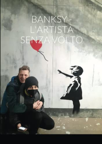 Banksy - L'Artista Senza Volto