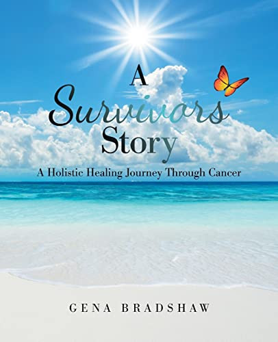 A Survivors Story : A Holistic Healing Journey Through Cancer