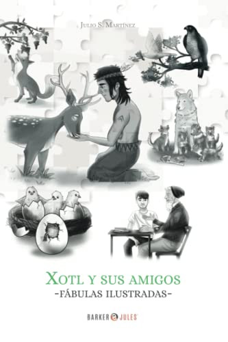 Xotl Y Sus Amigos : Fábulas Ilustradas
