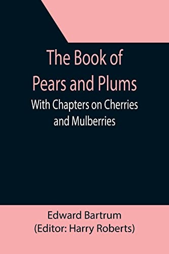 The Book Of Pears And Plums; With Chapters On Cherries And Mulberries