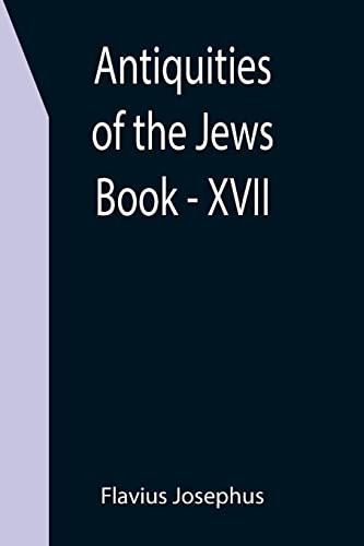 Antiquities Of The Jews ; Book - Xvii