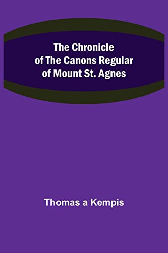 The Chronicle Of The Canons Regular Of Mount St. Agnes