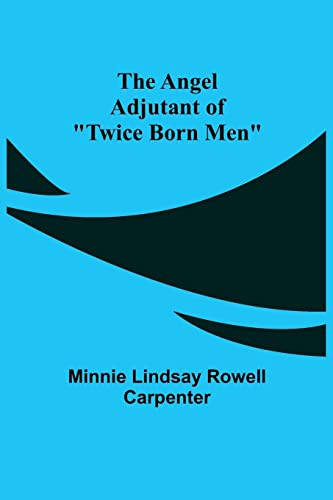 The Angel Adjutant Of "Twice Born Men"