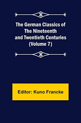 The German Classics Of The Nineteenth And Twentieth Centuries (Volume 7)