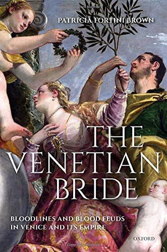 The Venetian Bride : Bloodlines And Blood Feuds In Venice And Its Empire