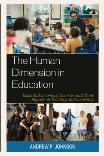 The Human Dimension In Education : Essential Learning Theories And Their Impact On Teaching And Learning - 9781475852738