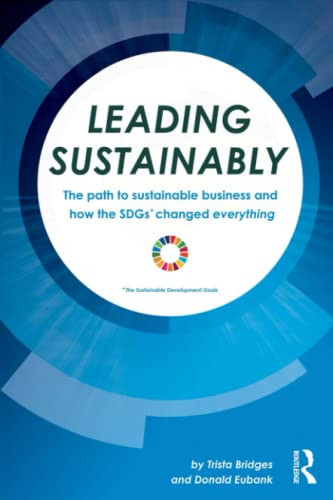 Leading Sustainably : The Path To Sustainable Business And How The Sdgs Changed Everything
