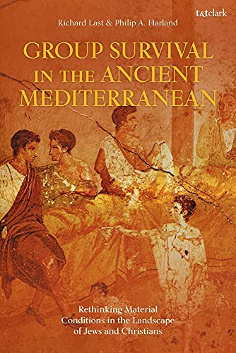 Group Survival In The Ancient Mediterranean : Rethinking Material Conditions In The Landscape Of Jews And Christians