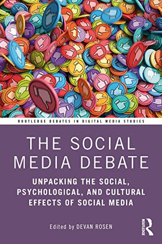 The Social Media Debate : Unpacking The Social, Psychological, And Cultural Effects Of Social Media - 9780367767518