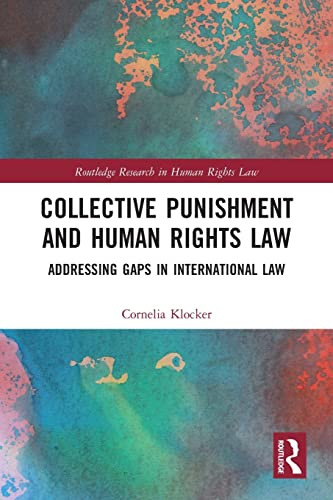 Collective Punishment And Human Rights Law : Addressing Gaps In International Law