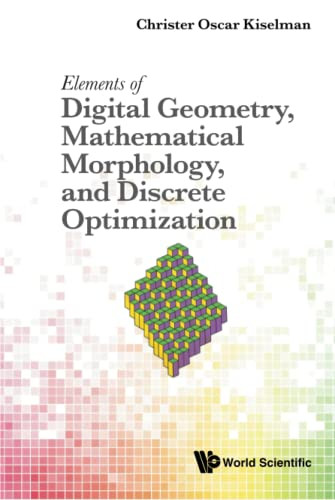 Elements Of Digital Geometry, Mathematical Morphology, And Discrete Optimization