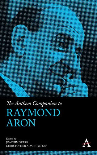 The Anthem Companion To Raymond Aron