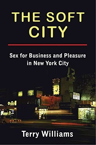 The Soft City : Sex For Business And Pleasure In New York City